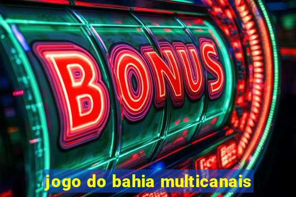 jogo do bahia multicanais